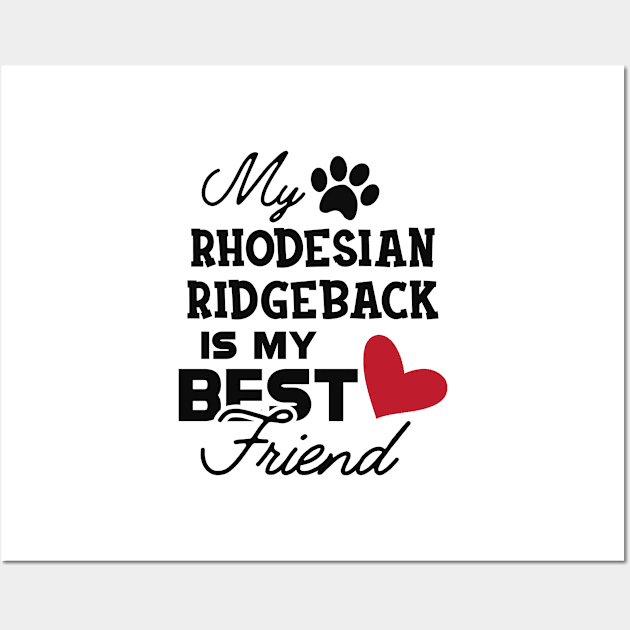 Rhodesian Ridgeback Dog - My rhodesian ridgeback is my best friend Wall Art by KC Happy Shop